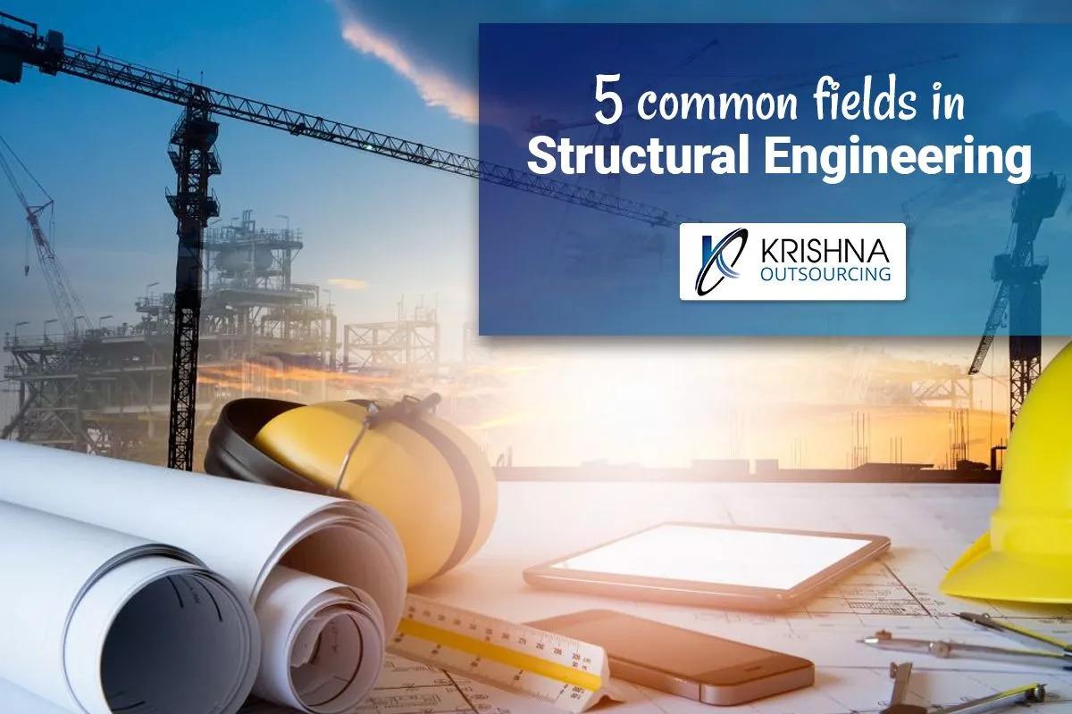 5 Common Fields In Structural Engineering