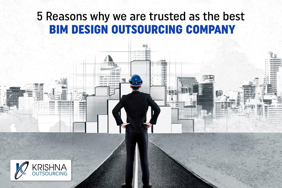 5 Reasons why we are trusted as the best BIM Design Outsourcing Company