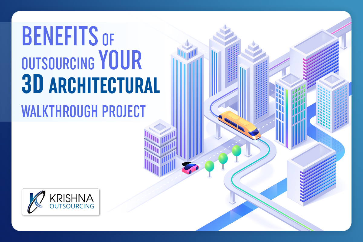 Benefits of outsourcing your 3D architectural walkthrough project