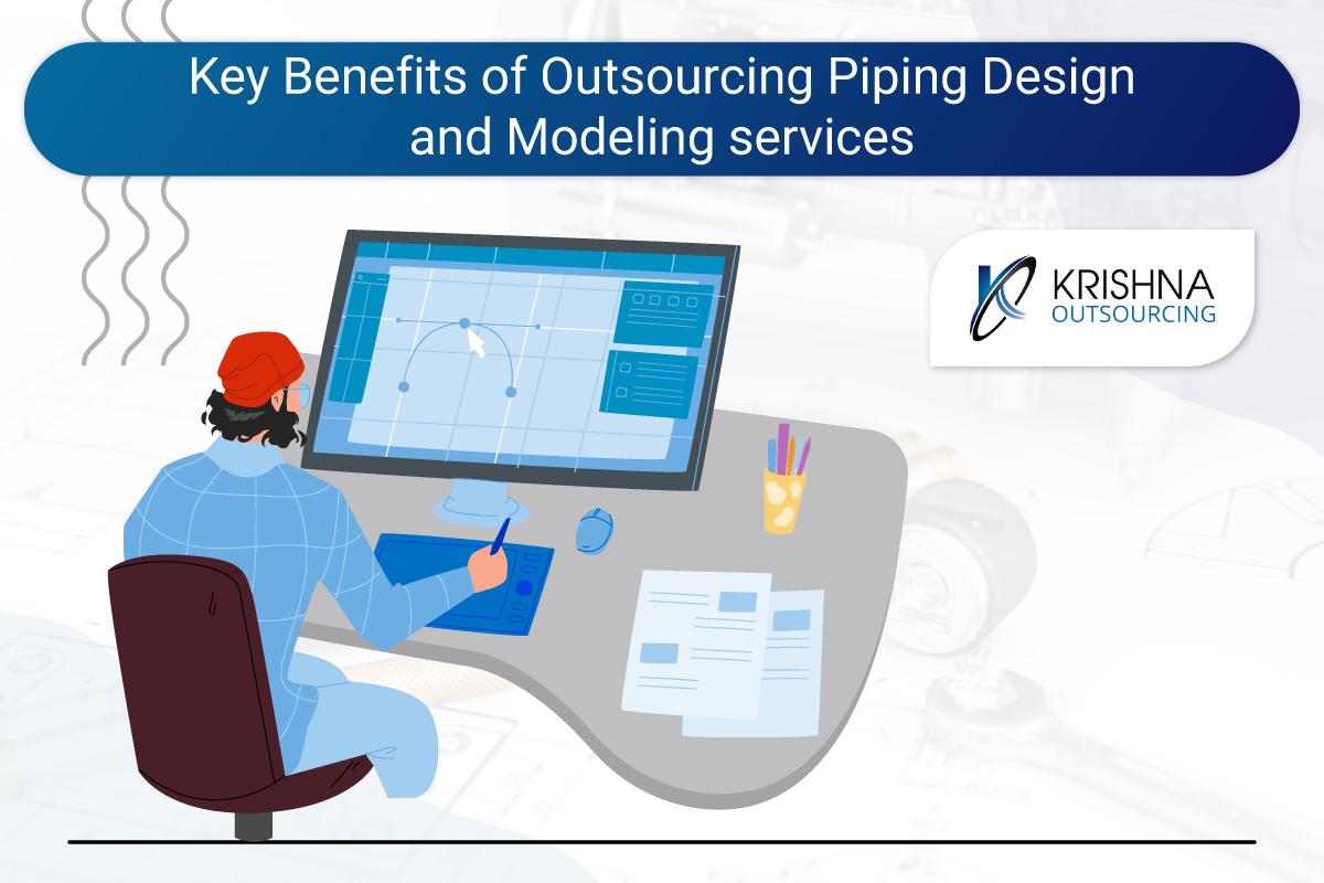 Key Benefits of Outsourcing Piping Design and Modeling services