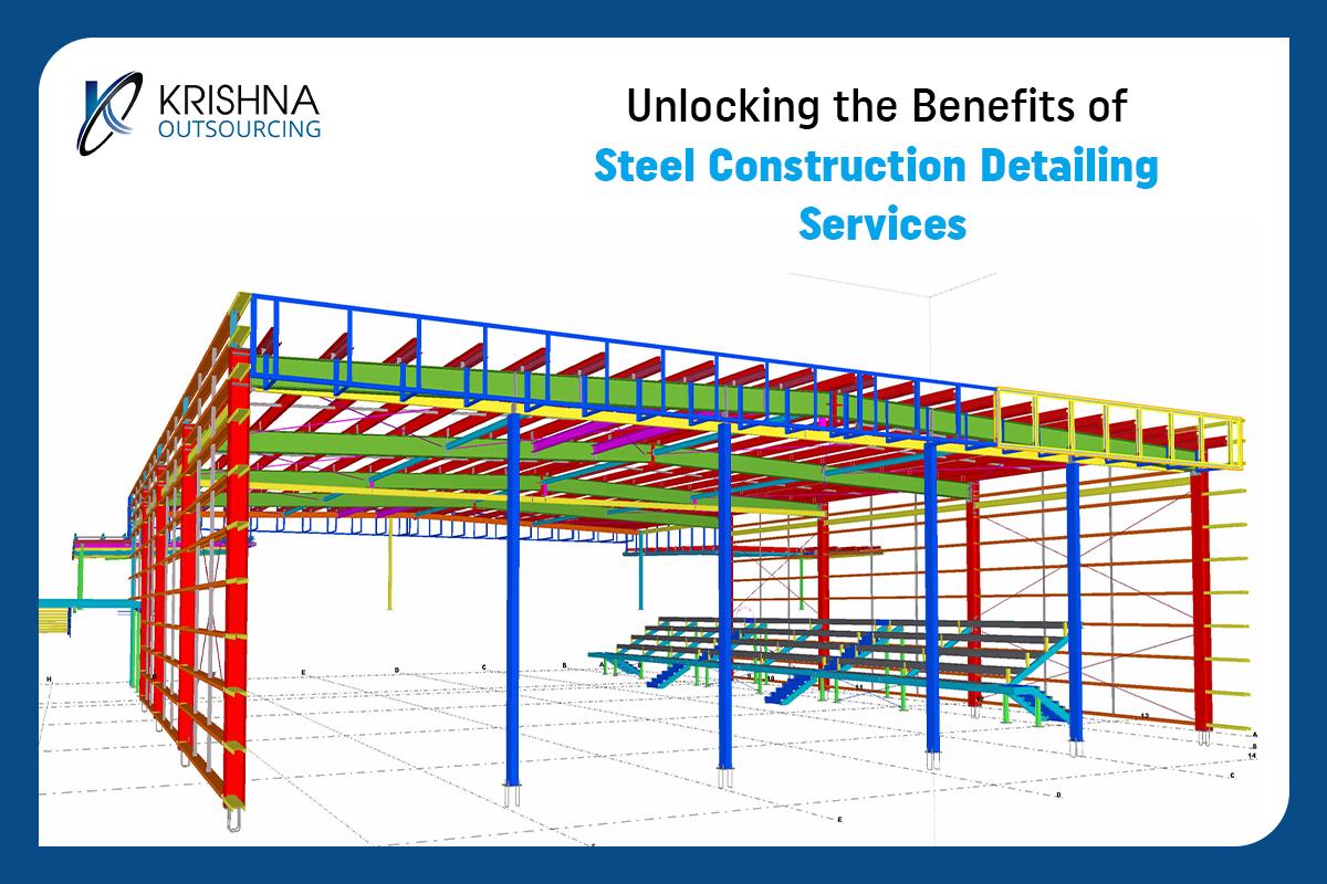 Unlocking the Benefits of Steel Construction Detailing Services