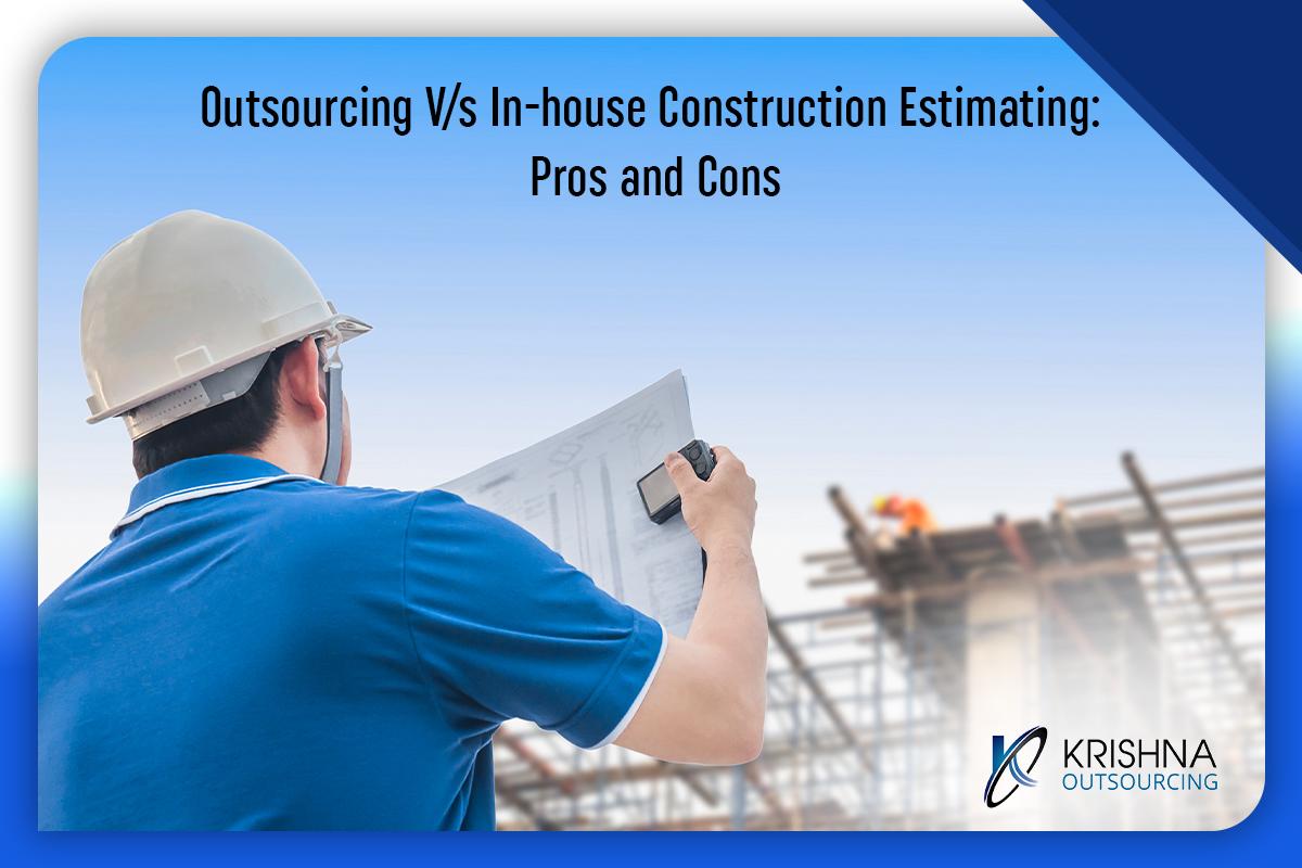 Outsourcing V/s In-house Construction Estimating: Pros and Cons