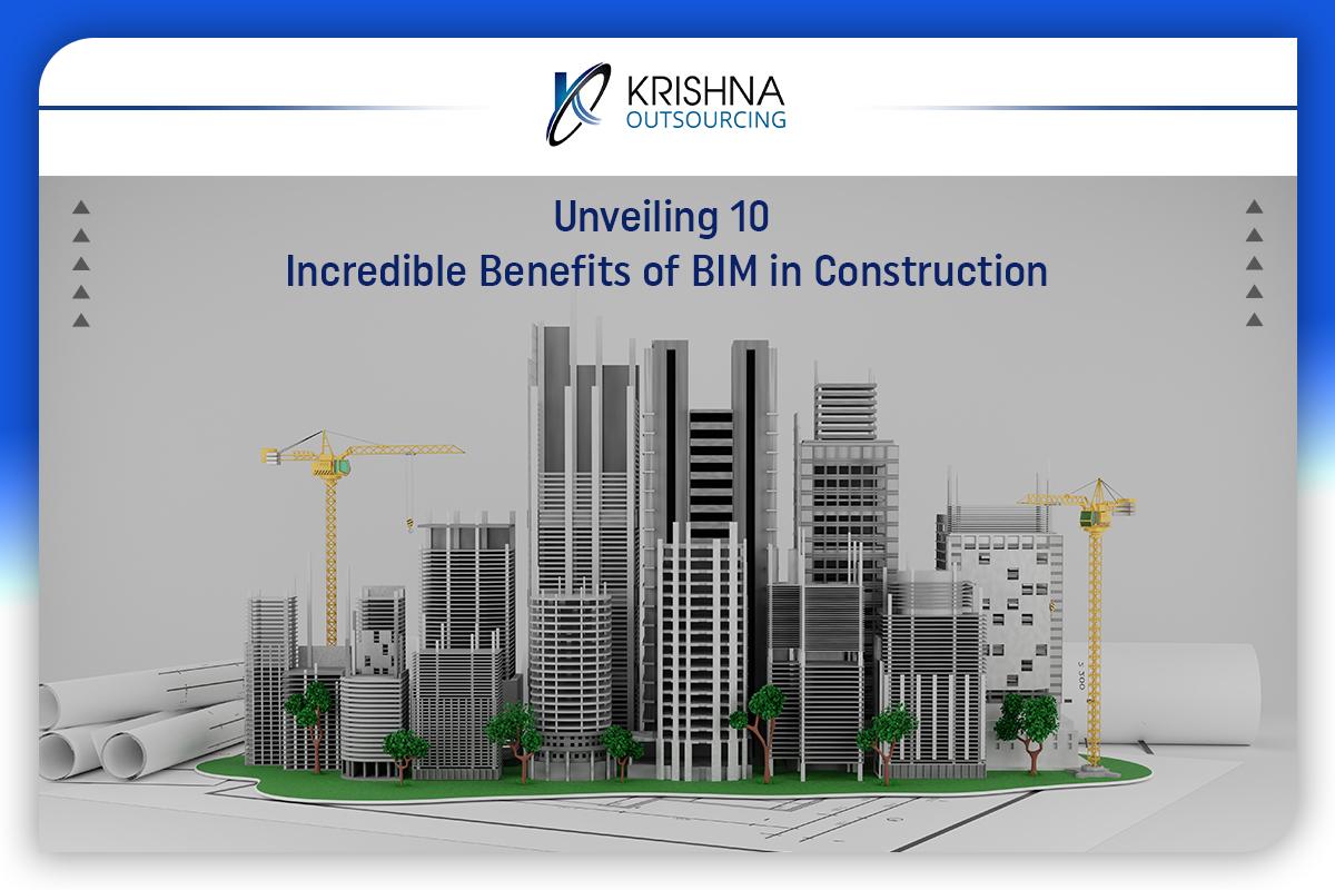 Unveiling 10 Incredible Benefits of BIM in Construction